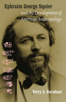 Ephraim George Squier and the development of American anthropology (Critical Studies in the History of Anthropology)