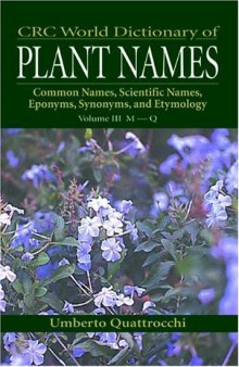 CRC World Dictionary of Plant Names: Common Names, Scientific Names, Eponyms, Synonyms, and Etymology