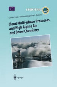 Cloud Multi-phase Processes and High Alpine Air and Snow Chemistry: Ground-based Cloud Experiments and Pollutant Deposition in the High Alps