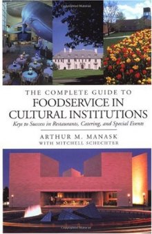 The Complete Guide to Foodservice in Cultural Institutions: Your Keys to Success in Restaurants, Catering, and Special Events