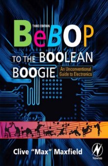 Bebop to the Boolean Boogie  An Unconventional Guide to Electronics. Third Edition