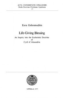 Life-giving blessing: an inquiry into the eucharistic doctrine of Cyril of Alexandria