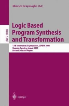 Logic Based Program Synthesis and Transformation: 13th International Symposium, LOPSTR 2003, Uppsala, Sweden, August 25-27, 2003, Revised Selected Papers