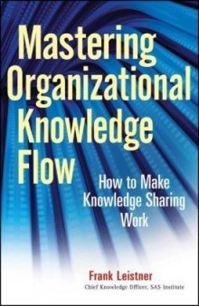 Mastering Organizational Knowledge Flow: How to Make Knowledge Sharing Work (Wiley and SAS Business Series)