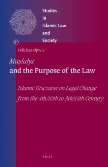 Maslahah and the Purpose of the Law: Islamic Discourse on Legal Change from the 4th/10th to 8th/14th Century