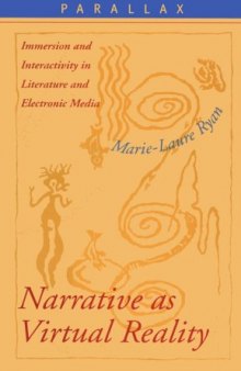 Narrative as Virtual Reality: Immersion and Interactivity in Literature and Electronic Media (Parallax: Re-visions of Culture and Society)