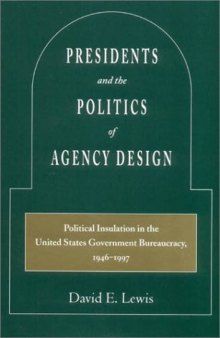 Presidents and the Politics of Agency Design: Political Insulation in the United States Government Bureaucracy, 1946-1997