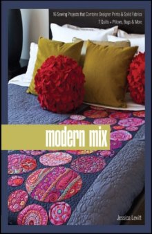 Modern Mix  16 Sewing Projects That Combine Designer Prints & Solid Fabrics