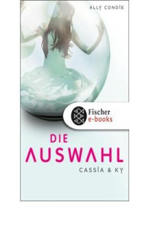 Die Auswahl (Cassia & Ky, Band 1)