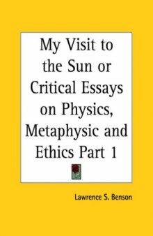 My Visit to the Sun or Critical Essays on Physics, Metaphysic and Ethics, Part 1