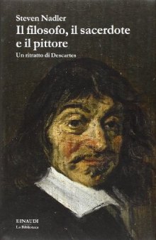 Il filosofo, il sacerdote e il pittore. Un ritratto di Descartes