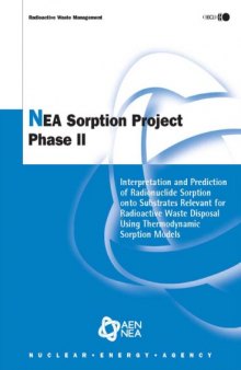 NEA Sorption Project Phase II: Interpretation And Prediction of Radionuclide Sorption Onto Substrates Relevant for Radioactive Waste Disposal Using Thermodynamic ... Models (Radioactive Waste Management)