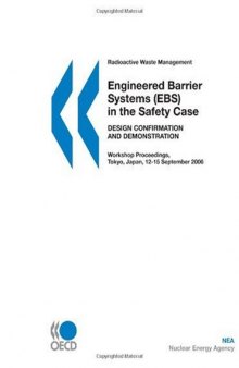 Radioactive Waste Management Engineered Barrier Systems (EBS) in the Safety Case:  Design Confirmation and Demonstration - Workshop Proceedings, Tokyo, Japan, 12-15 September 2006