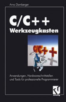C/C++ Werkzeugkasten: Anwendungen, Hardwareschnittstellen und Tools für professionelle Programmierer