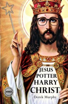Jesus Potter Harry Christ: The Fascinating Parallels Between Two of the World's Most Popular Literary Characters