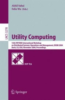 Utility Computing: 15th IFIP/IEEE International Workshop on Distributed Systems: Operations and Management, DSOM 2004, Davis, CA, USA, November 15-17, 2004. Proceedings