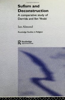 Sufism and Deconstruction: A Comparative Study of Derrida and Ibn 'Arabi (Routledge Studies in Religion)