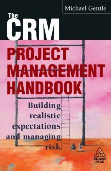 The CRM Project Management Handbook: Building Realistic Expectations and Managing Risk
