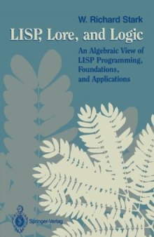 LISP, Lore, and Logic: An Algebraic View of LISP Programming, Foundations, and Applications