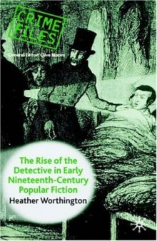 The Rise of the Detective in Early Nineteenth Century Popular Fiction (Crime Files)