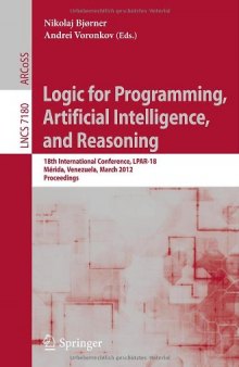 Logic for Programming, Artificial Intelligence, and Reasoning: 18th International Conference, LPAR-18, Mérida, Venezuela, March 11-15, 2012. Proceedings