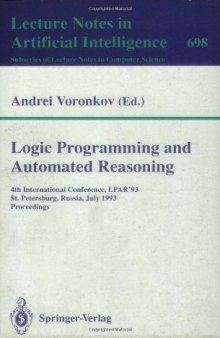 Logic Programming and Automated Reasoning: 4th International Conference, LPAR'93 St. Petersburg, Russia, July 13–20, 1993 Proceedings