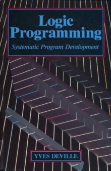 Logic Programming: Systematic Program Development (International Series in Logic Programming)