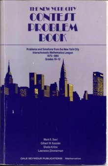 The New York City Contest Problem Book: Problems and Solutions from the New York City Interscholastic Mathematics League 1975-1984 Grades 10-12