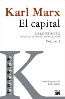 El capital : crítica de la economía política: libro primero: el proceso de producción del capital: volumen I.