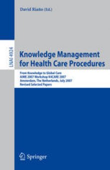 Knowledge Management for Health Care Procedures: From Knowledge to Global Care, AIME 2007 Workshop K4CARE 2007, Amsterdam, The Netherlands, July 7, 2007, Revised Selected Papers