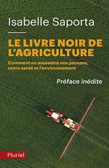 Le Livre Noir de l’Agriculture - Comment on Assassine nos Paysans, notre Santé et l’Environnement