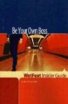 Be Your Own Boss (WetFeet Insider Guide)