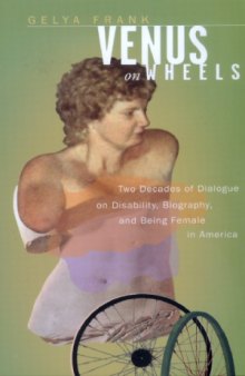 Venus on Wheels: Two Decades of Dialogue on Disability, Biography, and Being Female in America