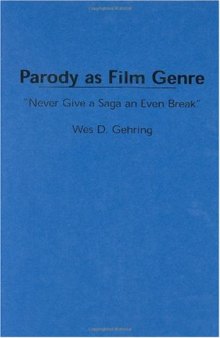 Parody as Film Genre: ''Never Give a Saga an Even Break'' (Contributions to the Study of Popular Culture)