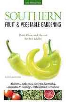 Southern fruit & vegetable gardening : plant, grow, and harvest the best edibles