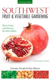 Southwest Fruit & Vegetable Gardening: Plant, Grow, and Harvest the Best Edibles - Arizona, Nevada & New Mexico
