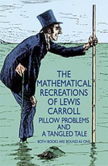 The mathematical recreations of Lewis Carroll : Pillow problems and A tangled tale, both books bound as one