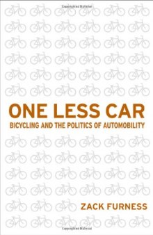 One Less Car: Bicycling and the Politics of Automobility