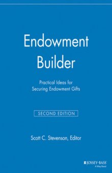 Endowment Builder: Practical Ideas for Securing Endowment Gifts, Second Edition