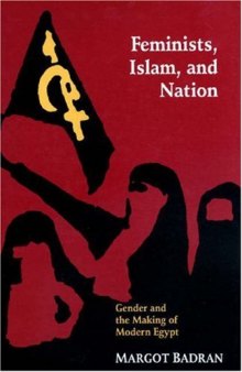 Feminists, Islam, and nation: gender and the making of modern Egypt