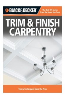 Black & Decker Trim & Finish Carpentry  Tips & Techniques from the Pros