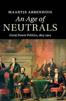 An Age of Neutrals: Great Power Politics, 1815-1914