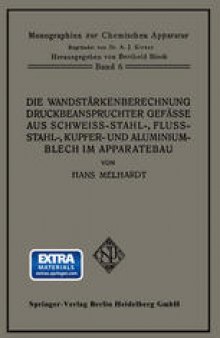 Die Wandstärkenberechnung druckbeanspruchter Gefäße aus Schweißstahl-, Flußstahl-, Kupfer- und Aluminiumblech im Apparatebau: Mit Berücksichtigung der Werkstoff- und Bauvorschriften für Landdampfkessel vom Oktober 1926, ihres Nachtrages vom April 1927 und der hierzu vom Deutschen Dampfkessel- ausschuß herausgegebenen Erläuterungen