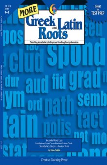 More Greek, Latin Roots - Teaching Vocab. to Imp. Reading Compr. (Grades 4-8)