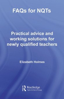 FAQS for NQTS: Practical Advice and Workable Solutions for Newly Qualified Teachers