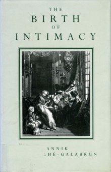 The Birth of Intimacy: Privacy and Domestic Life in Early Modern Paris  