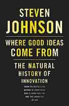 Where good ideas come from : the natural history of innovation