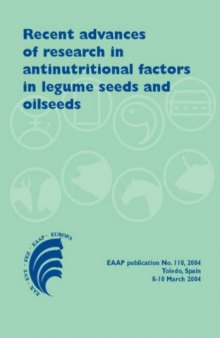 Recent advances of research in antinutritional factors in legume seeds and oilseeds: Proceedings of the fourth international workshop on antinutritional factors in legume seeds and oilseeds