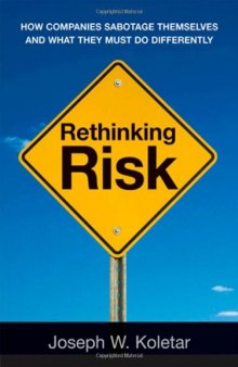 Rethinking risk : how companies sabotage themselves and what they must do differently