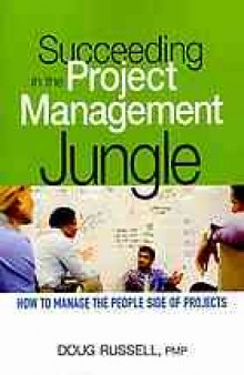 Succeeding in the project management jungle : how to manage the people side of projects